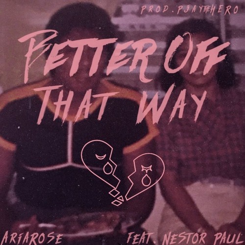 Better Off That Way (ft. Nestor Paul)(Prod. by PjaytheHERO)