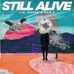 Liu, Kohen, Dan K - Still Alive (Club Mix)