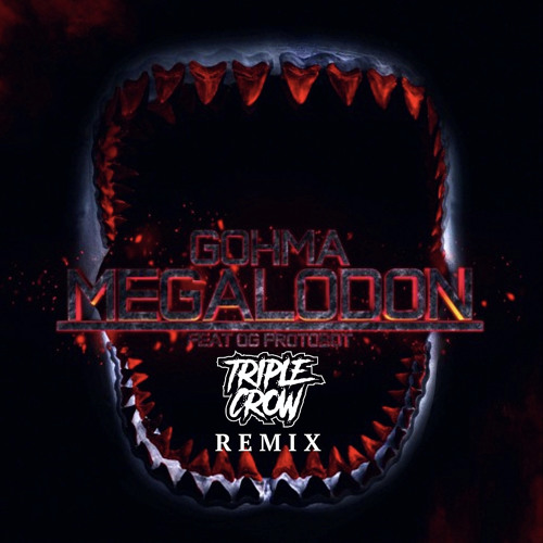 Gohma - Megalodon (Ft. OG Protobot) (TRIPLE CROW Remix)