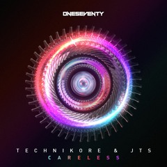 Technikore & JTS - Careless // Available now at www.oneseventy.net