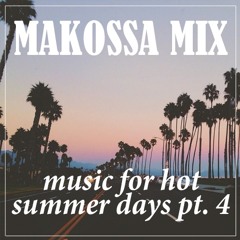 MAKOSSA MIX - Music For Hot Summer Days Pt.4