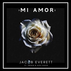 JACOB EVERETT - MI AMOR ft. ORIGIN & ALEX SUAVE (OFFICIAL AUDIO)