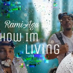 RamiAgu - How I'm Living