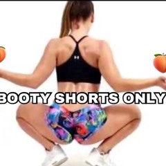BOOTY SHORTS ONLY