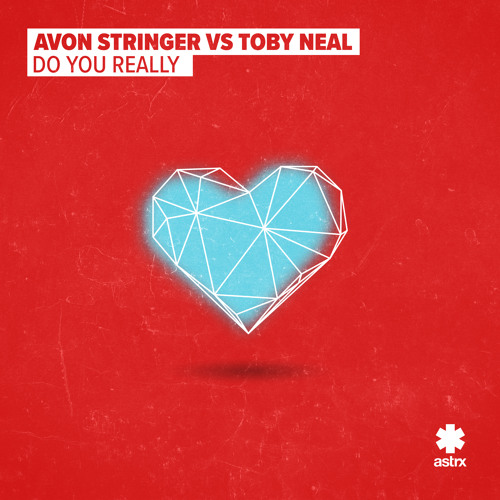 Do You Really  - Avon Stringer Vs Toby Neal (ASTRX Records)