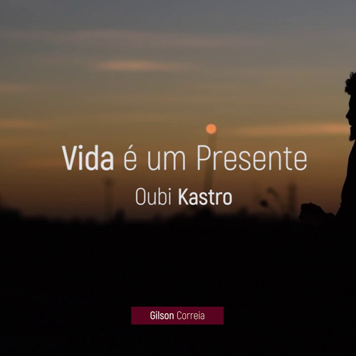 Oubi Kastro - Vida e um presente