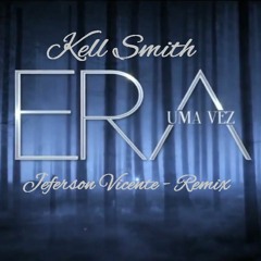 Kell Smith - Era Uma Vez (Jeferson Vicente) Remix FREE D