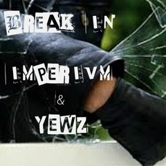 Break-In w/ Yewz