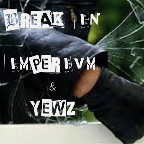 Break-In w/ Yewz