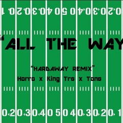 All The Way "Hardaway Remix" Horro(@_horro) x King Tre(@handsommade_) x Tone(@highim_phenom)