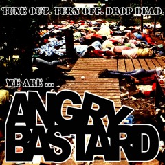 TUNE OUT. TURN OFF. DROP DEAD. WE ARE ANGRY BASTARD! (FULL DEMO)