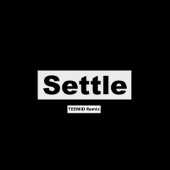 Settle (TEEMID Remix)