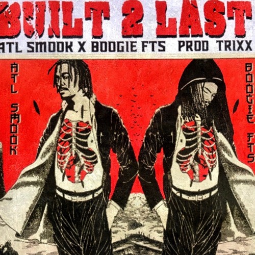 BOOGIE FTS + ATL SMOOK -BUILT 2 LAST (PROD. TRIXX)