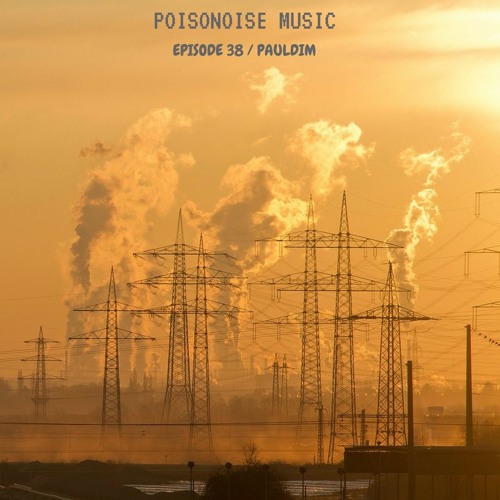 Poisonoise Music - Guest Mix - EPISODE 38 - PAULDIM