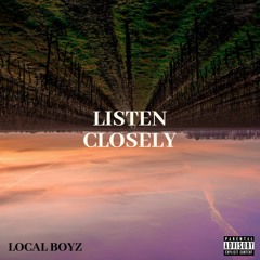 LISTEN CLOSELY