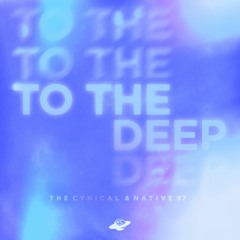 The Cynical & Native 97 - To The Deep (Radio Edit)
