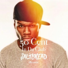 50 Cent In Da Club (Saltbread Remix)// FREE DOWNLOAD