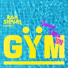Ron Shmuel Presents: GYM Summer edition 2018