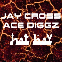 Jay Cross ft Ace Diggz - Hot Boy