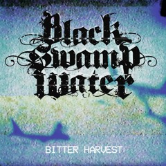Black Swamp Water - Bitter Harvest