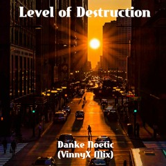 Level Of Destruction - Danke Noetic (VinnyX Mix)