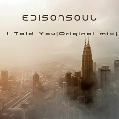 EdisonSoul-I Told You (Original mix)