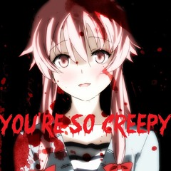 Youre So Creepy - Nightcore