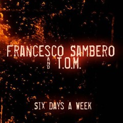 Francesco Sambero & T.O.M. - Six Days a Week (Oleg Izergin Remix)[demo]