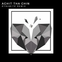 A Chit Tha Chin ( Dynamite Remix )