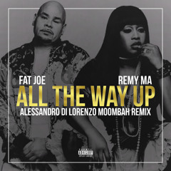 Fat Joe & Remy Ma - All The Way Up (Alessandro Di Lorenzo Moombah Remix)