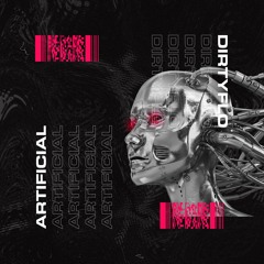DirtyFlo - Artificial (OUT NOW)