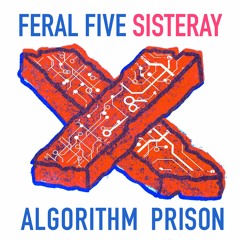 FERAL FIVE - Algorithm Prison Reconstructed (feat. Sisteray)