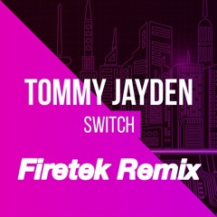 Tommy Jayden - Switch (Firetek Remix)