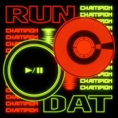 Champion - Run Dat