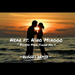 Near ft. Nino Minggo - Bilang Pada Tuhanmu (NUGGET Remix)