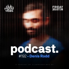 Club Mood Vibes Podcast #192: Denis Rodd