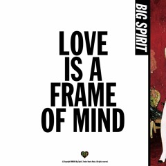 Love Is A Frame Of Mind