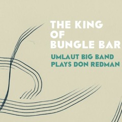 Chant Of The Weed - album THE KING OF BUNGLE BAR - UMLAUT BIG BAND PLAYS DON REDMAN (2018)