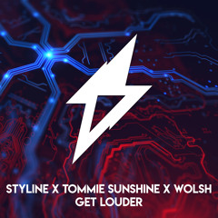 Styline X Tommie Sunshine X Wolsh - Get Louder