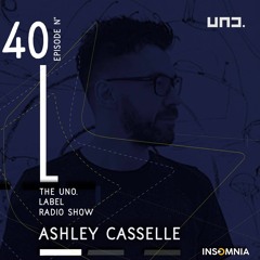 Ashley Casselle - The UNO Label Radio Show #40