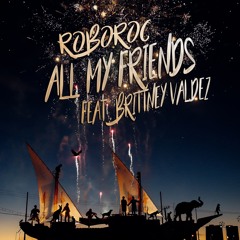 RoboRoc - All My Friends Ft Brittney Valdez
