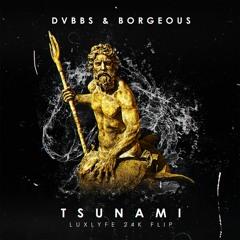 DVBBS & Borgeous - TSUNAMI (LuxLyfe 24K Flip)