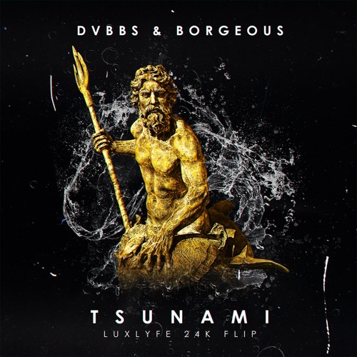 DVBBS & Borgeous - TSUNAMI (LuxLyfe 24K Flip)