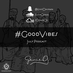 #GoodVibes - July Podcast 2018