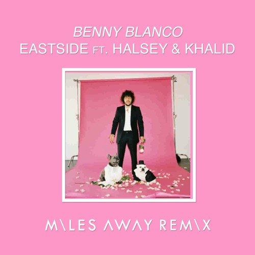 Benny Blanco - Eastside ft. Halsey & Khalid (Miles Away Remix)