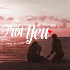 Trót Yêu 2018 Dsmall Ft Tung Acoustic