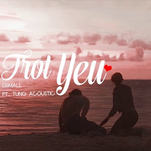 Trót Yêu 2018 Dsmall Ft Tung Acoustic