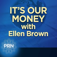 It's Our Money with Ellen Brown - An Economy Worth of Our Affection 02.15.18