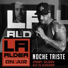 Noche Triste (LA ALDEA ON AIR) - Al2 El Aldeano  Jhamy DejaVu