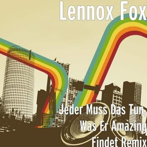 Stream JEDER MUSS DAS TUN WAS ER AMAZING FINDET REMIX by Lennox Fox Official Listen online for